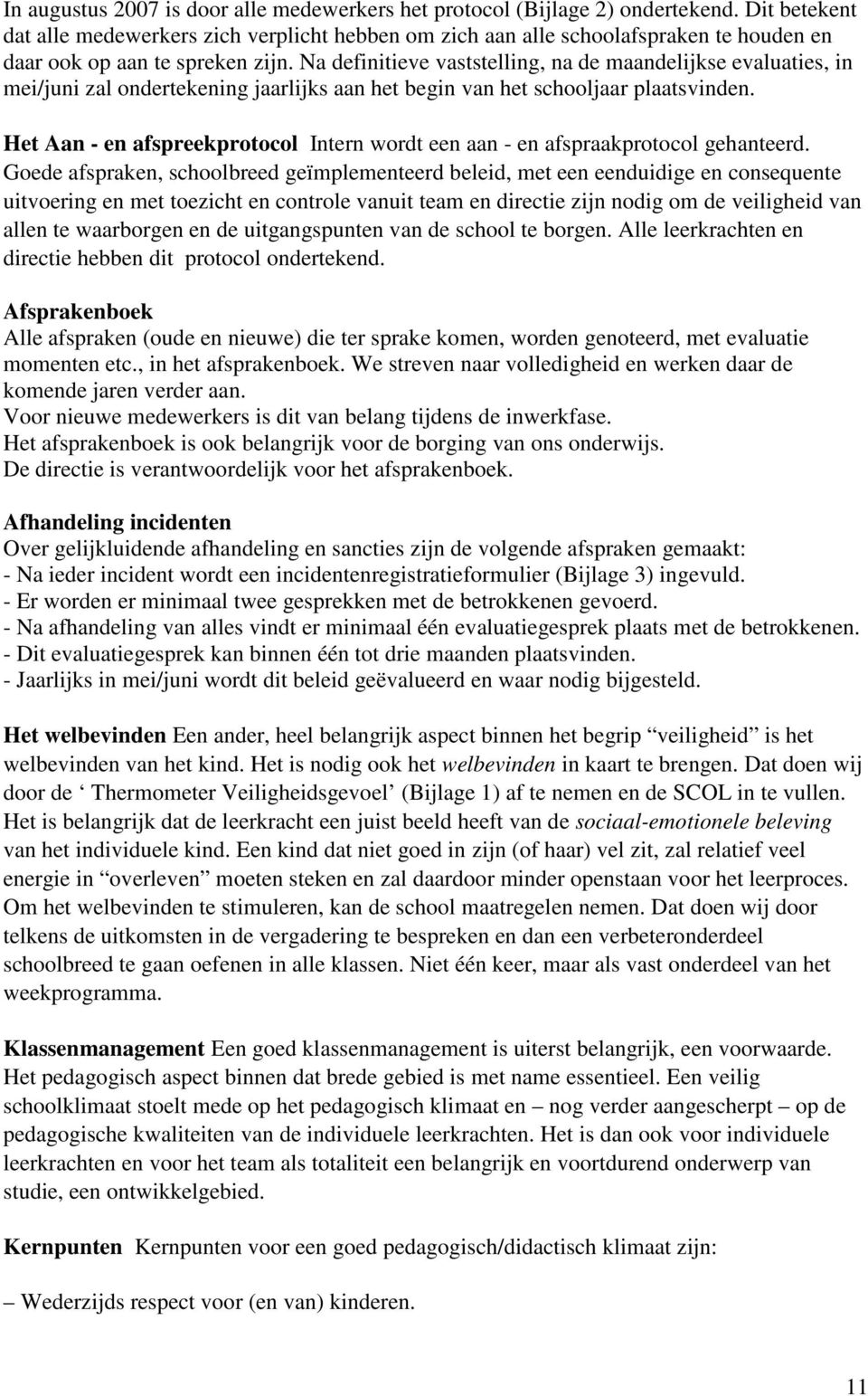 Na definitieve vaststelling, na de maandelijkse evaluaties, in mei/juni zal ondertekening jaarlijks aan het begin van het schooljaar plaatsvinden.