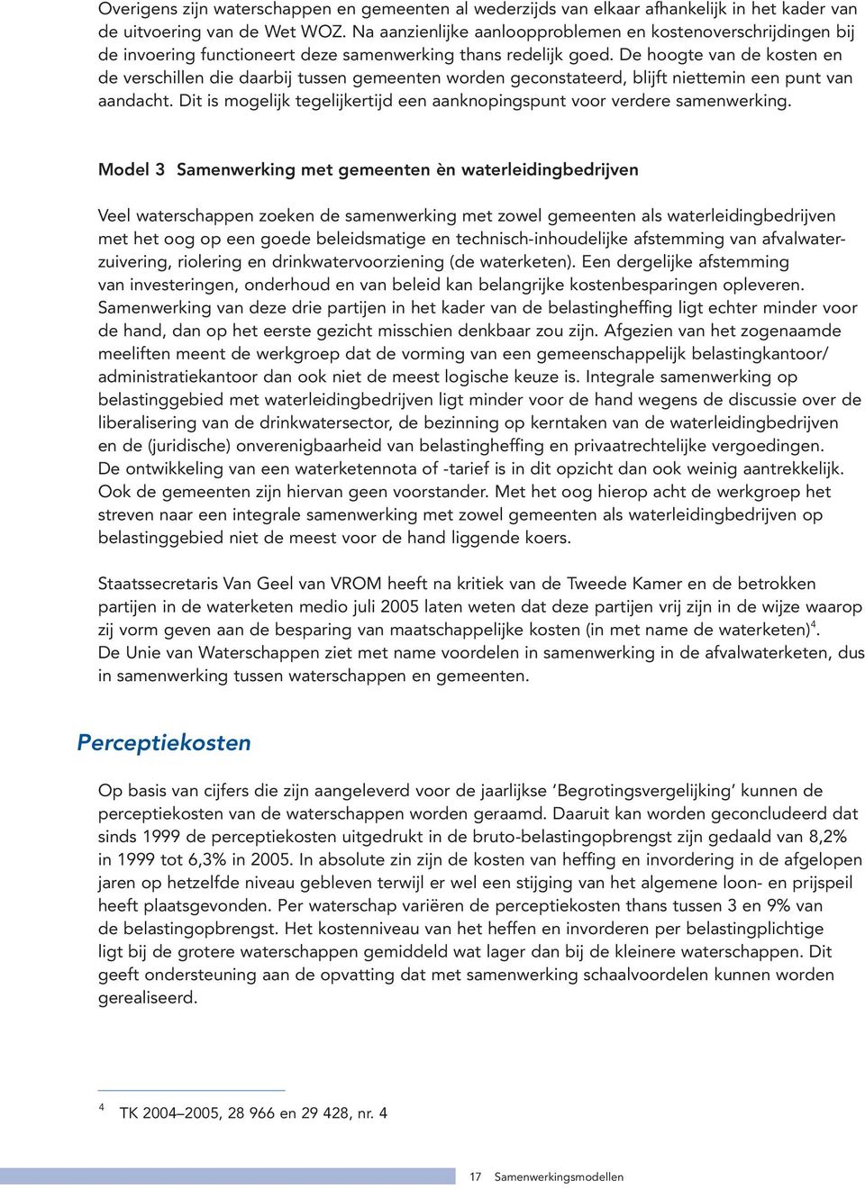 De hoogte van de kosten en de verschillen die daarbij tussen gemeenten worden geconstateerd, blijft niettemin een punt van aandacht.