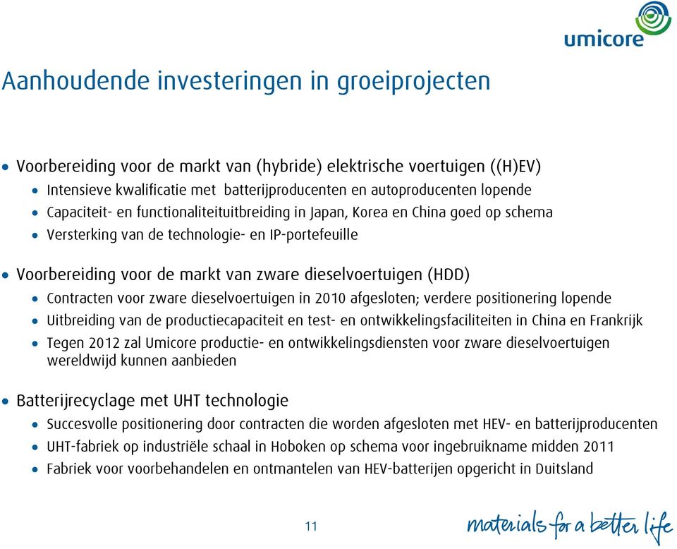 Contracten voor zware dieselvoertuigen in 2010 afgesloten; verdere positionering lopende Uitbreiding van de productiecapaciteit en test- en ontwikkelingsfaciliteiten in China en Frankrijk Tegen 2012