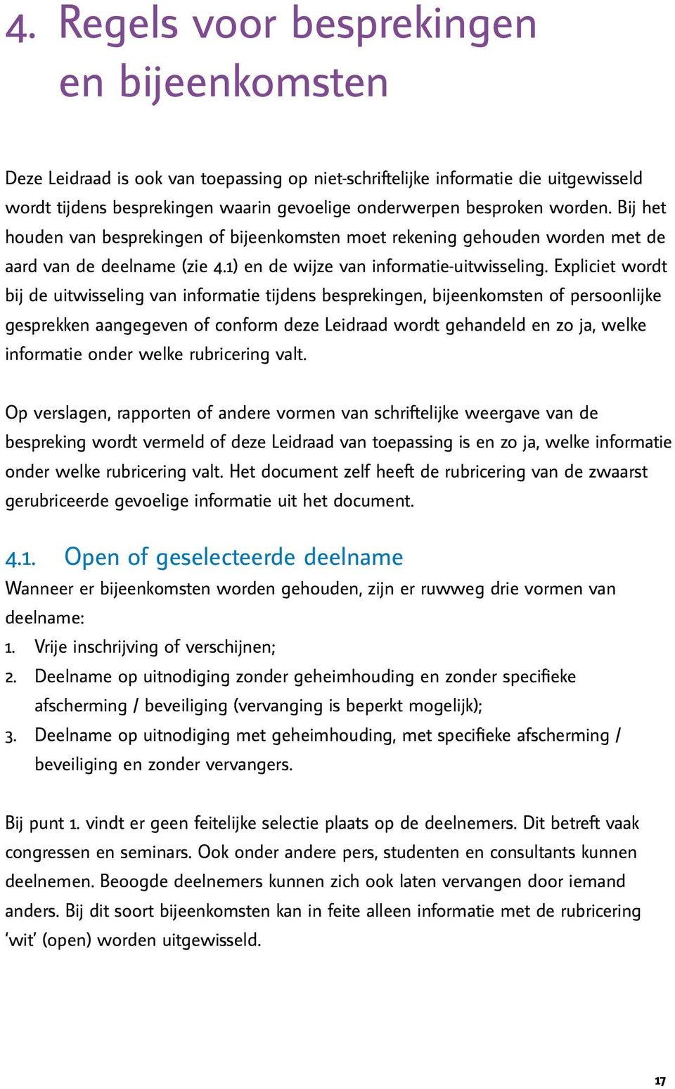 Expliciet wordt bij de uitwisseling van informatie tijdens besprekingen, bijeenkomsten of persoonlijke gesprekken aangegeven of conform deze Leidraad wordt gehandeld en zo ja, welke informatie onder