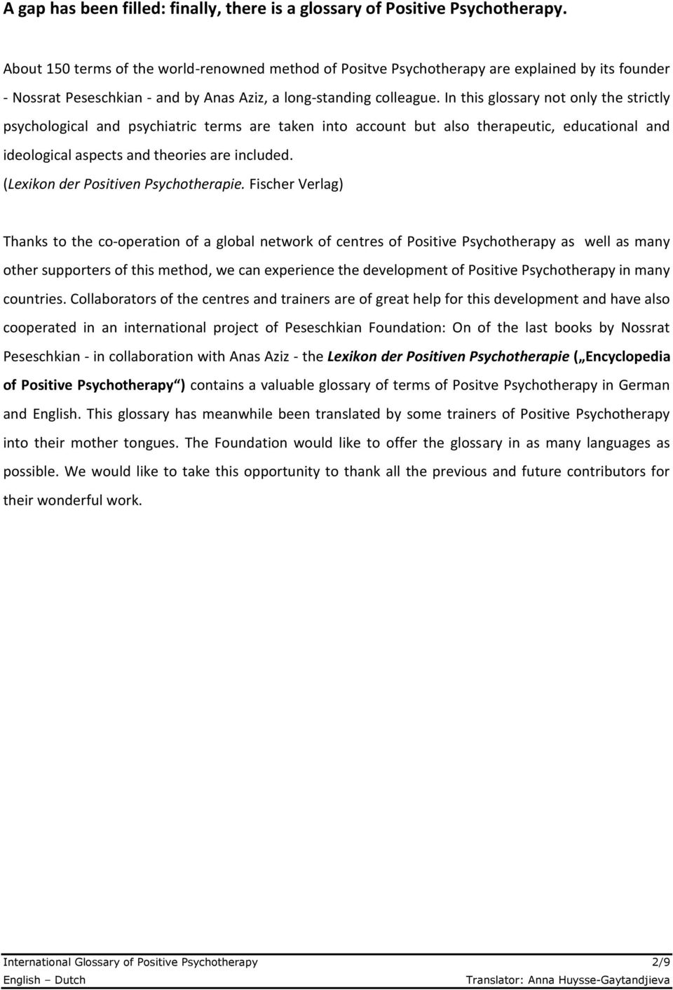 In this glossary not only the strictly psychological and psychiatric terms are taken into account but also therapeutic, educational and ideological aspects and theories are included.