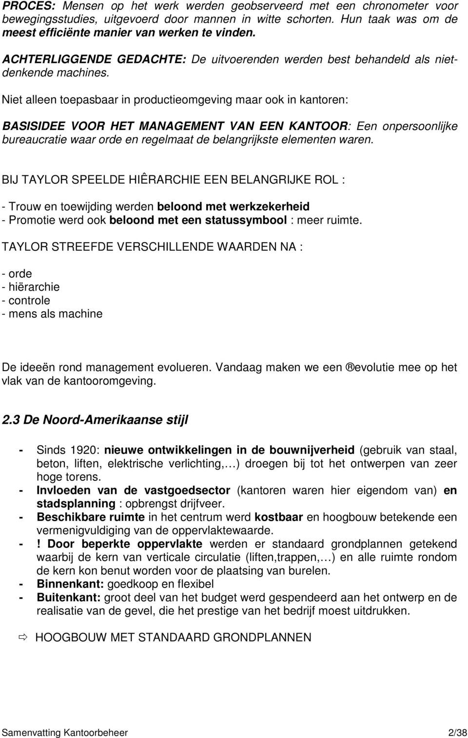 Niet alleen toepasbaar in productieomgeving maar ook in kantoren: BASISIDEE VOOR HET MANAGEMENT VAN EEN KANTOOR: Een onpersoonlijke bureaucratie waar orde en regelmaat de belangrijkste elementen