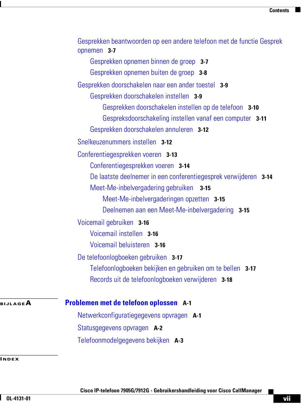 annuleren 3-12 Snelkeuzenummers instellen 3-12 Conferentiegesprekken voeren 3-13 Conferentiegesprekken voeren 3-14 De laatste deelnemer in een conferentiegesprek verwijderen 3-14