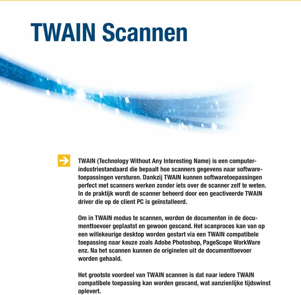 In de praktijk wordt de scanner beheerd door een geactiveerde TWAIN driver die op de client PC is geïnstalleerd.
