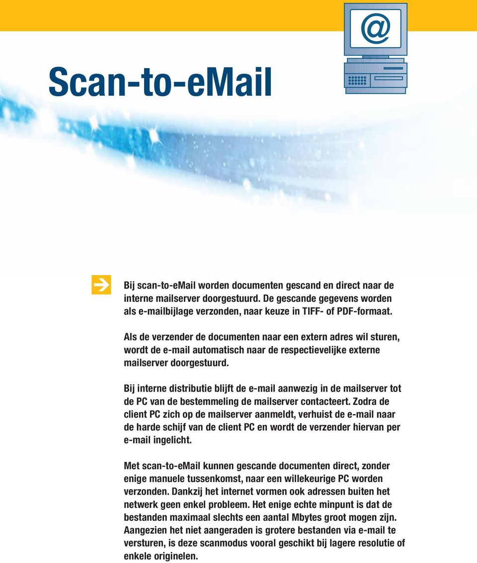 Als de verzender de documenten naar een etern adres wil sturen, wordt de e-mail automatisch naar de respectievelijke eterne mailserver doorgestuurd.