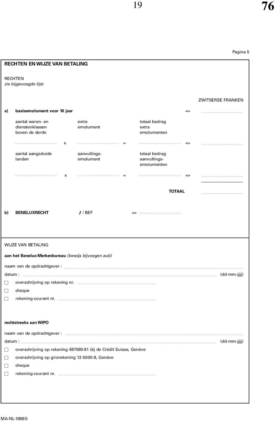 het Benelux-Merkenbureau (bewijs bijvoegen aub) naam van de opdrachtgever : datum : overschrijving op rekening nr. cheque rekening-courant nr.