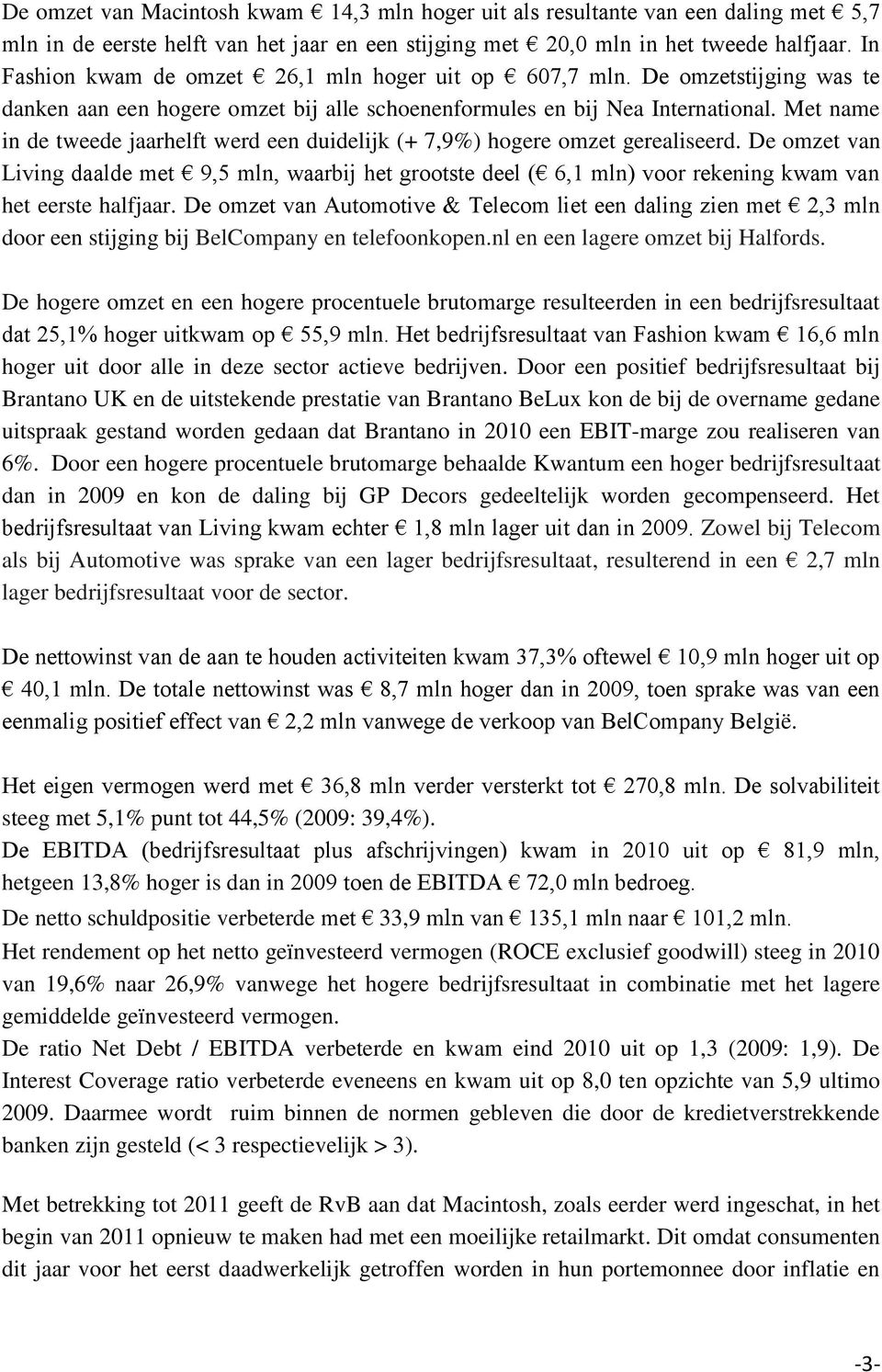 Met name in de tweede jaarhelft werd een duidelijk (+ 7,9%) hogere omzet gerealiseerd.