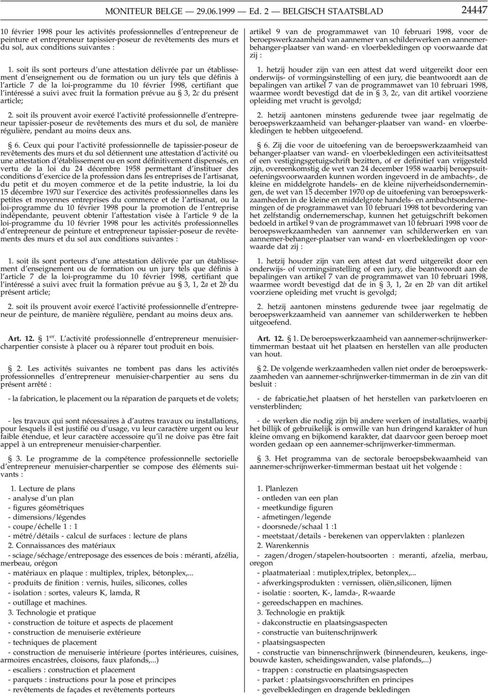 : 1. soit ils sont porteurs d une attestation délivrée par un établissement d enseignement ou de formation ou un jury tels que définis à l article 7 de la loi-programme du 10 février 1998, certifiant