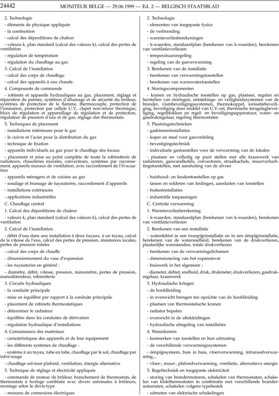 température -régulation du chauffage au gaz 3. Calcul de l installation - calcul des corps de chauffage - calcul des appareils à eau chaude. 4.