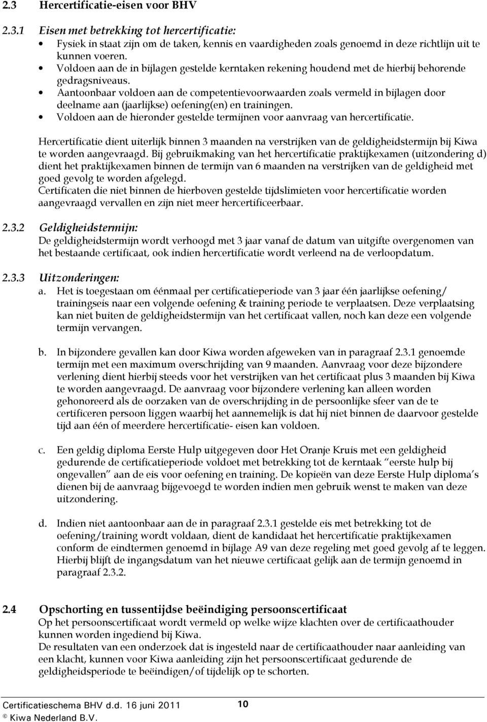 Aantoonbaar voldoen aan de competentievoorwaarden zoals vermeld in bijlagen door deelname aan (jaarlijkse) oefening(en) en trainingen.