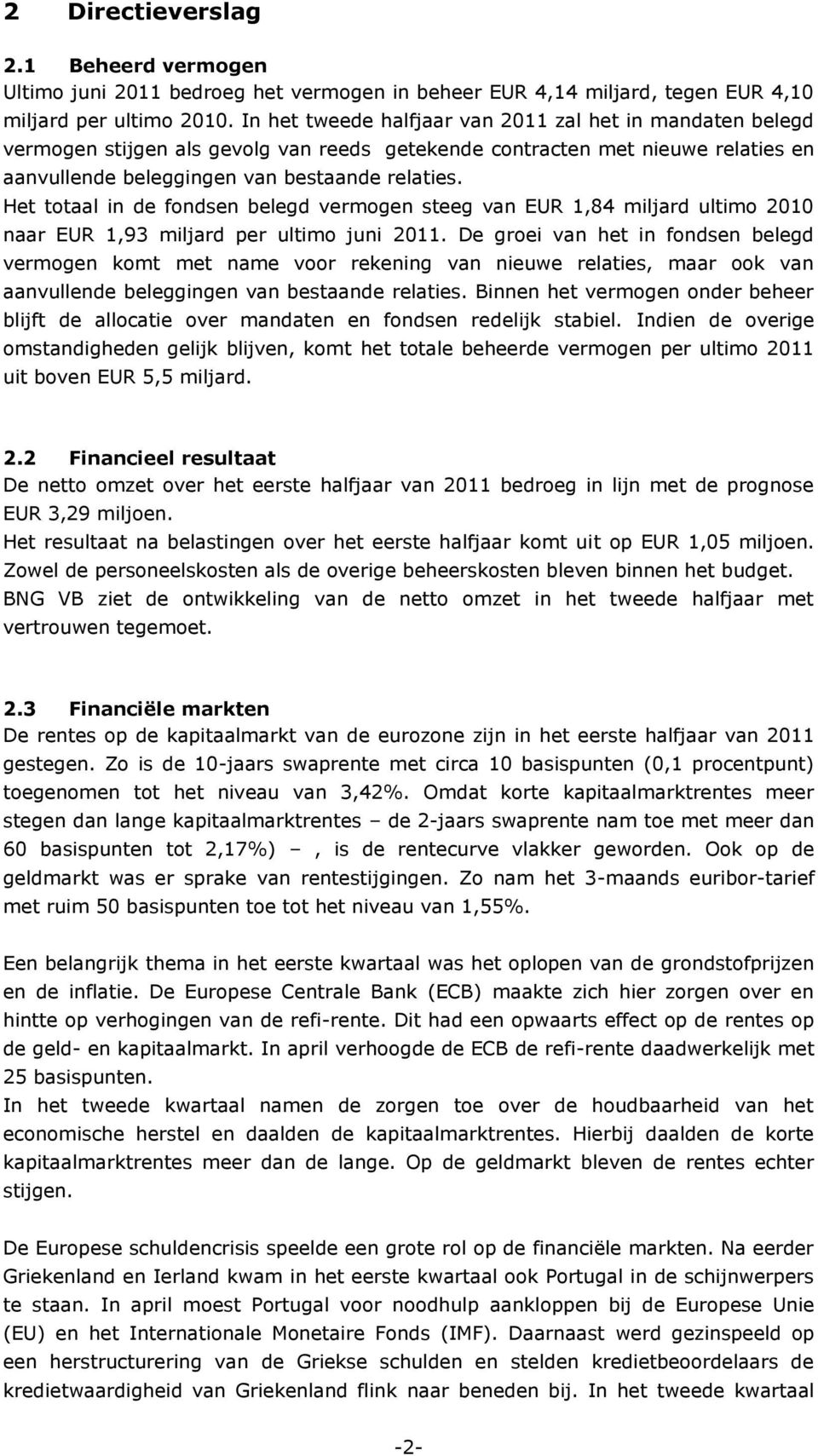 Het totaal in de fondsen belegd vermogen steeg van EUR 1,84 miljard ultimo 2010 naar EUR 1,93 miljard per ultimo juni 2011.