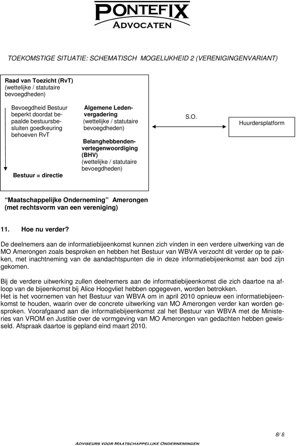 De deelnemers aan de informatiebijeenkomst kunnen zich vinden in een verdere uitwerking van de MO Amerongen zoals besproken en hebben het Bestuur van WBVA verzocht dit verder op te pakken, met