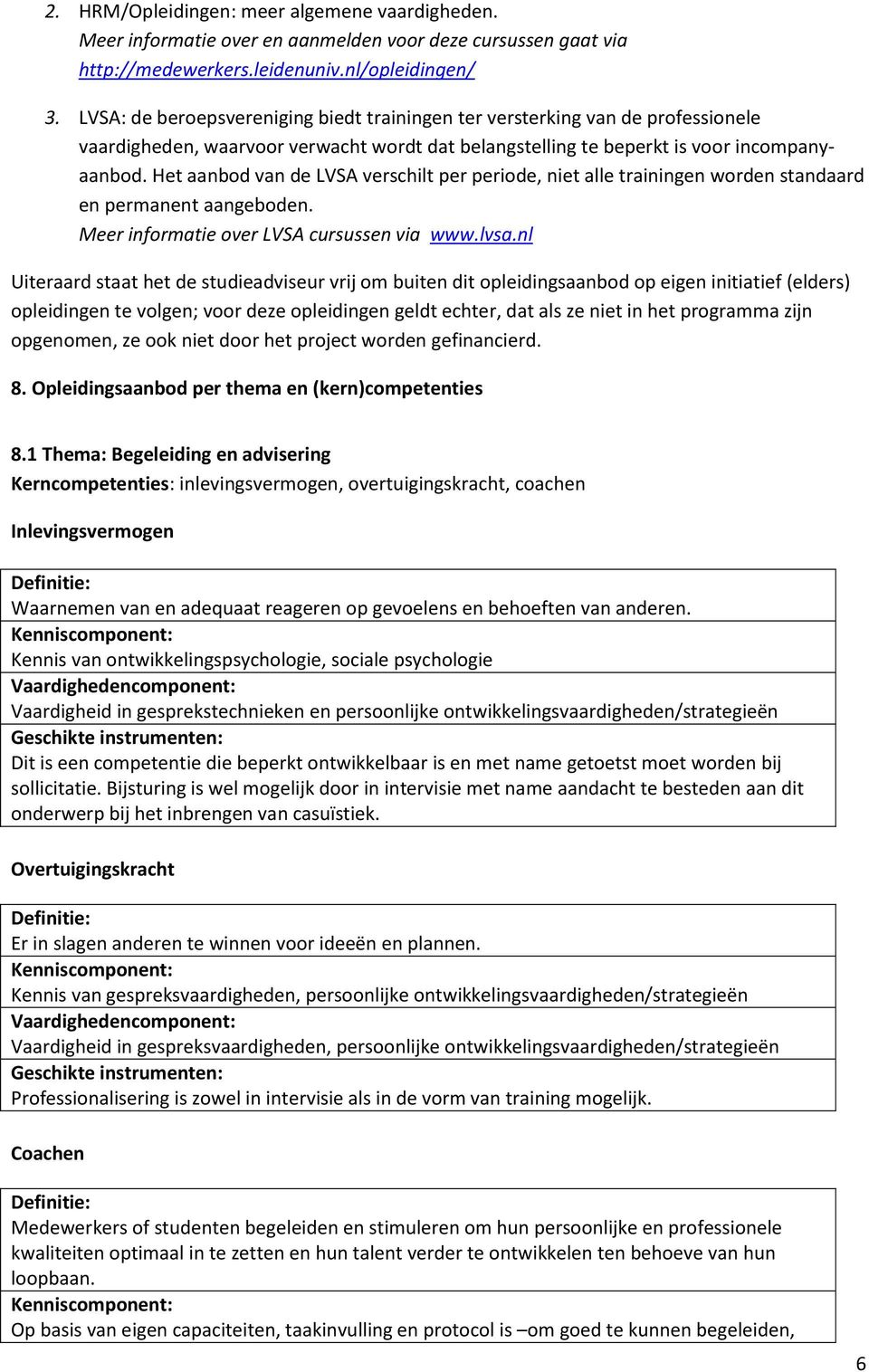 Het aanbod van de verschilt per periode, niet alle trainingen worden standaard en permanent aangeboden. Meer informatie over cursussen via www.lvsa.