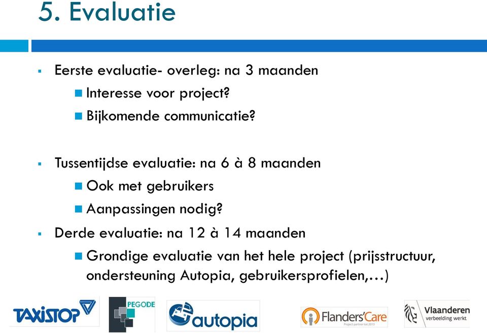 Tussentijdse evaluatie: na 6 à 8 maanden Ook met gebruikers Aanpassingen nodig?