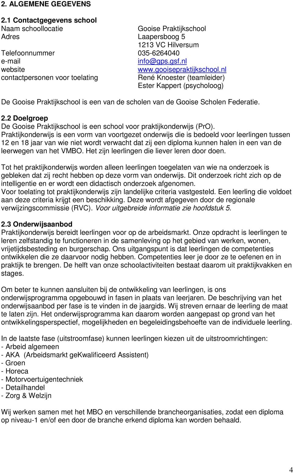 2 Doelgroep De Gooise Praktijkschool is een school voor praktijkonderwijs (PrO).