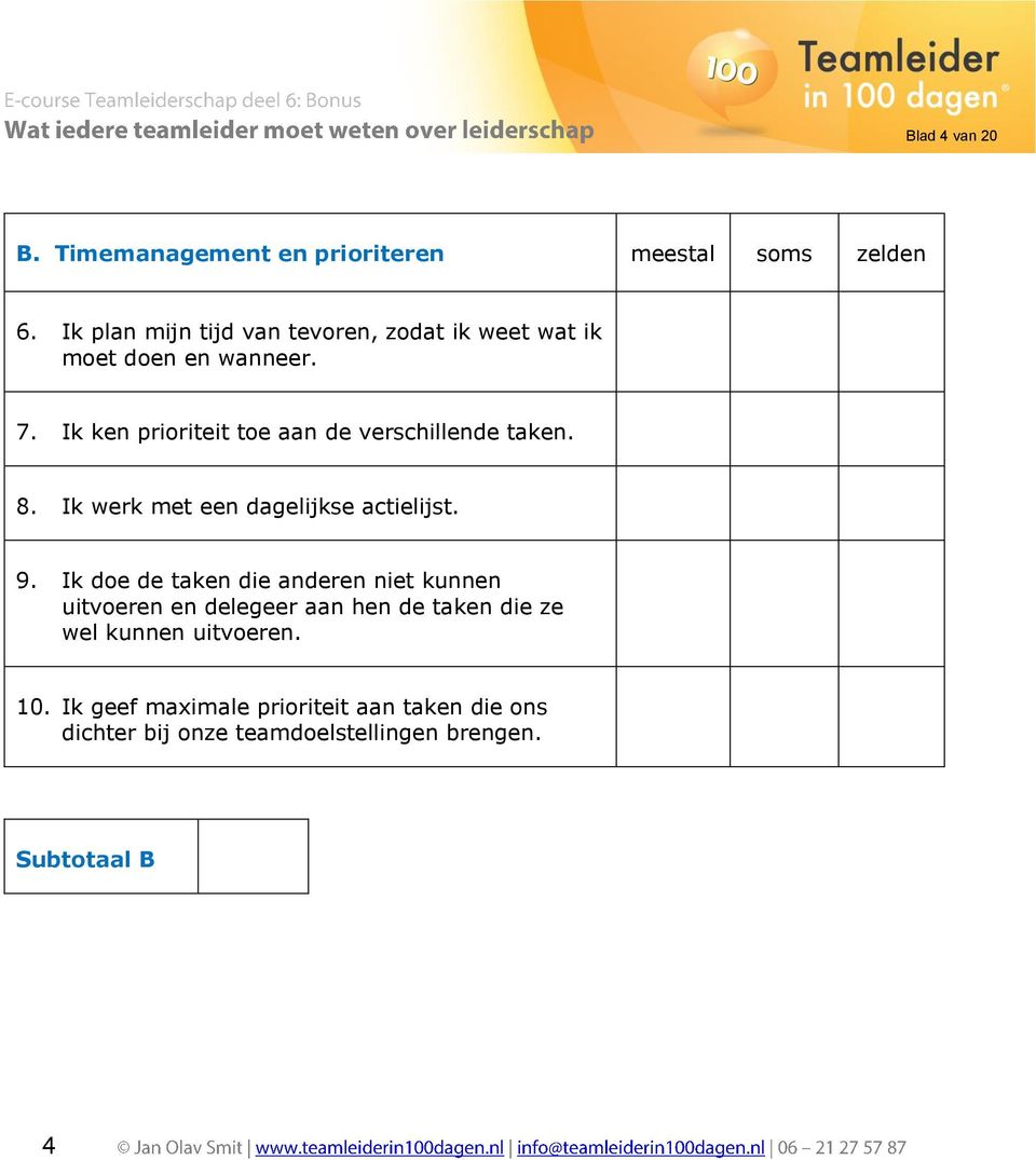 Ik ken prioriteit toe aan de verschillende taken. 8. Ik werk met een dagelijkse actielijst. 9.