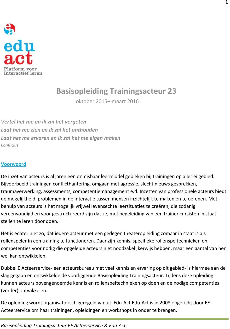 Bijvoorbeeld trainingen conflicthantering, omgaan met agressie, slecht nieuws gesprekken, traumaverwerking, assessments, competentiemanagement e.d. Inzetten van professionele acteurs biedt de mogelijkheid problemen in de interactie tussen mensen inzichtelijk te maken en te oefenen.