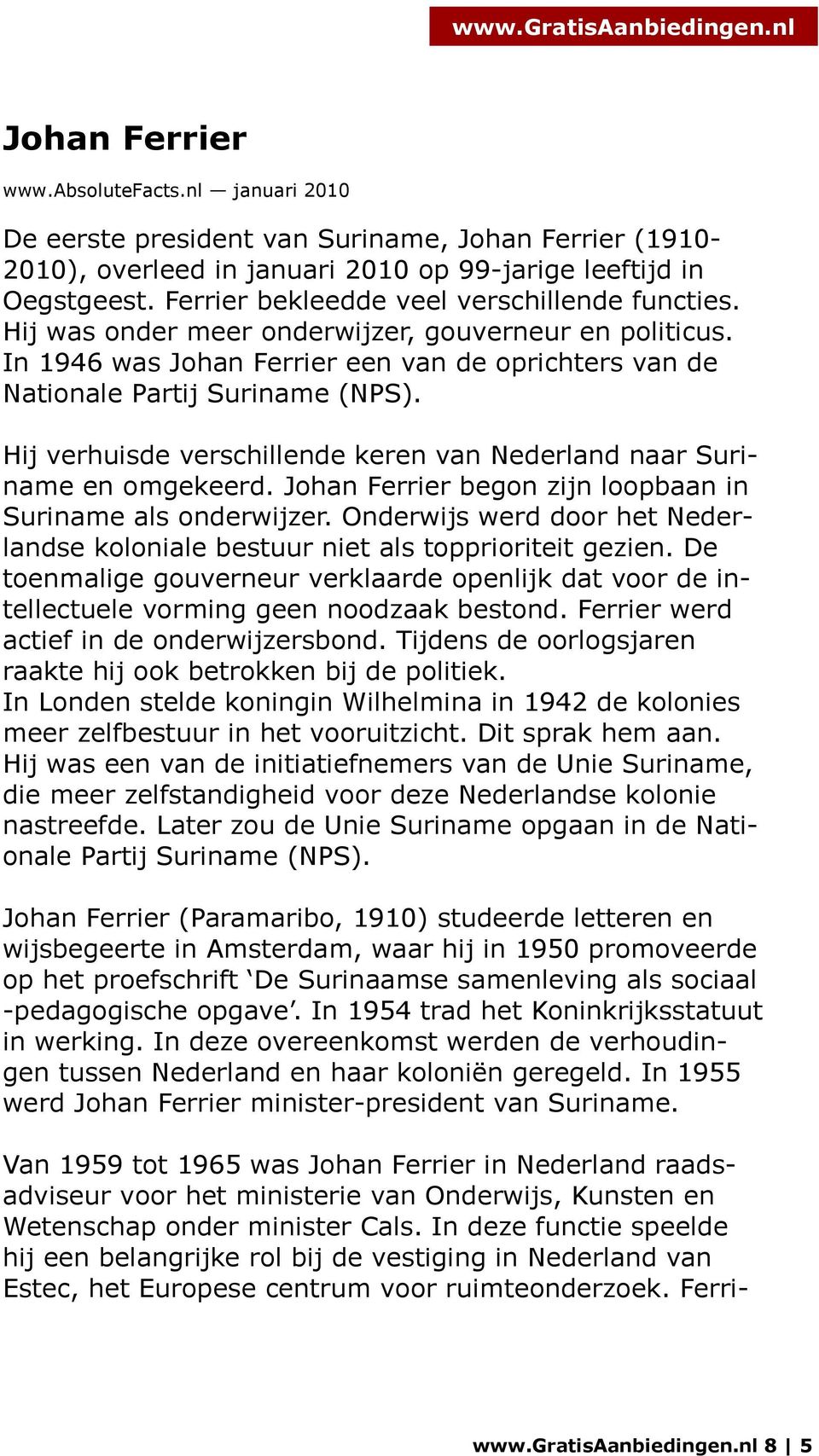 Hij verhuisde verschillende keren van Nederland naar Suriname en omgekeerd. Johan Ferrier begon zijn loopbaan in Suriname als onderwijzer.
