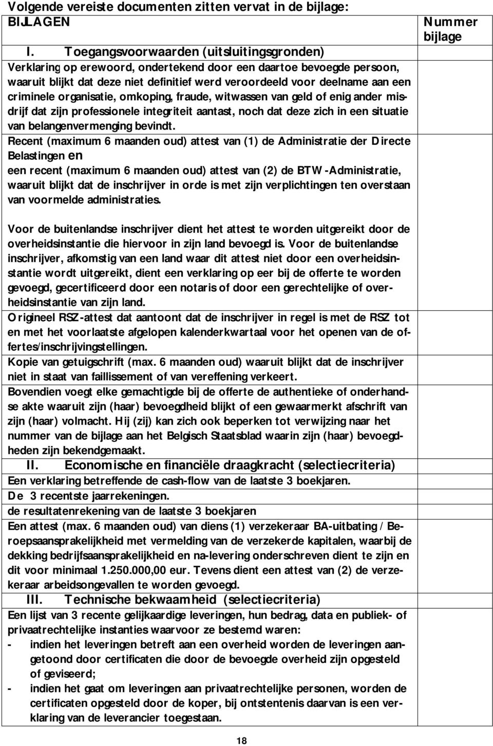 criminele organisatie, omkoping, fraude, witwassen van geld of enig ander misdrijf dat zijn professionele integriteit aantast, noch dat deze zich in een situatie van belangenvermenging bevindt.