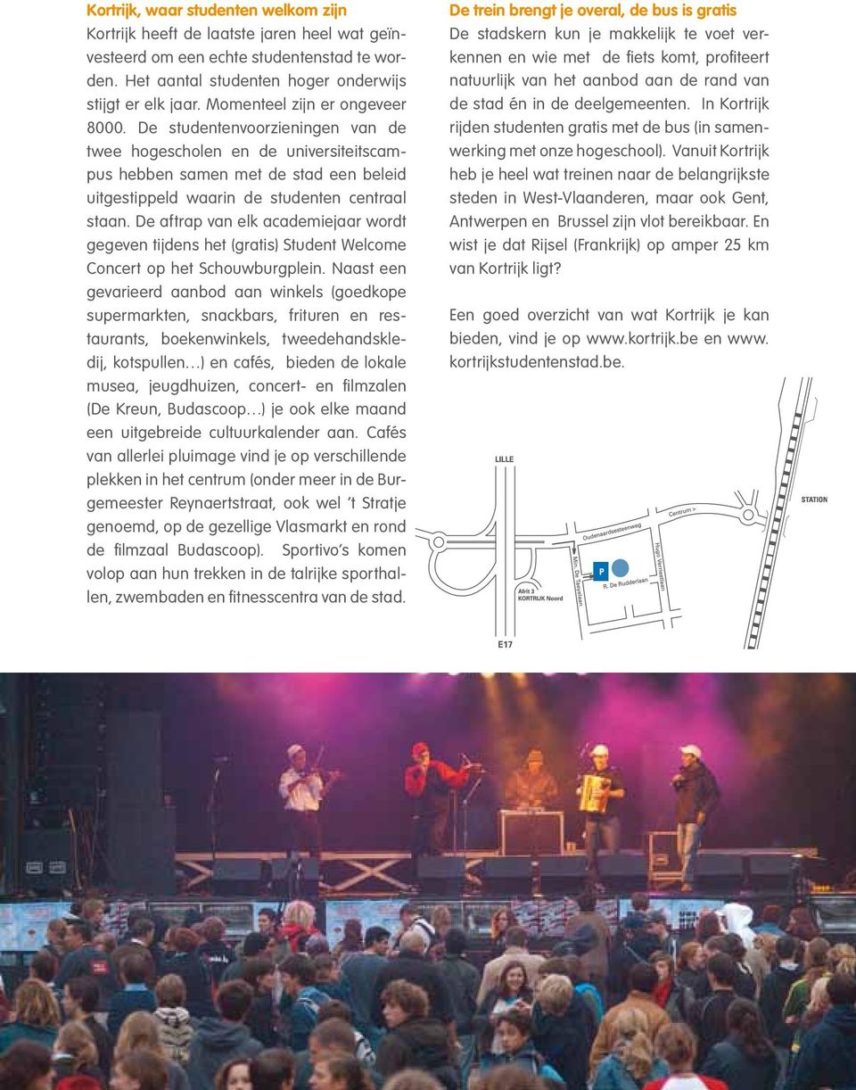 De aftrap van elk academiejaar wordt gegeven tijdens het (gratis) Student Welcome Concert op het Schouwburgplein.