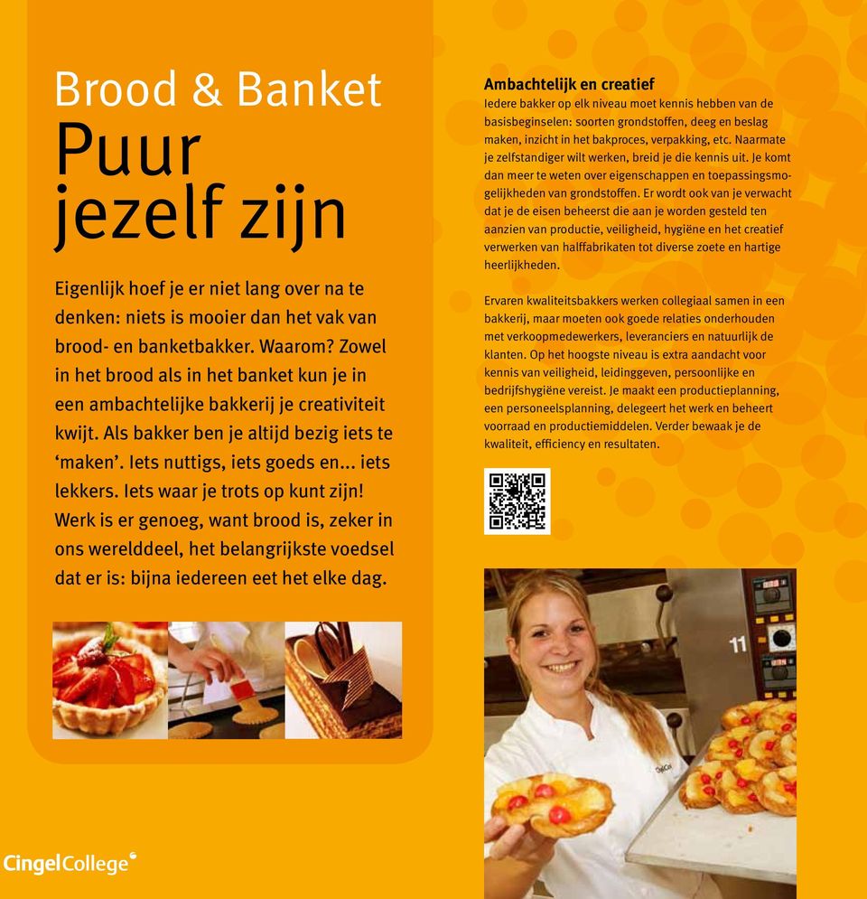 Iets waar je trots op kunt zijn! Werk is er genoeg, want brood is, zeker in ons werelddeel, het belangrijkste voedsel dat er is: bijna iedereen eet het elke dag.