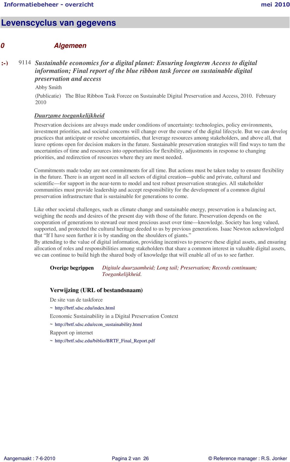 February 2010 Duurzame toegankelijkheid Preservation decisions are always made under conditions of uncertainty: technologies, policy environments, investment priorities, and societal concerns will