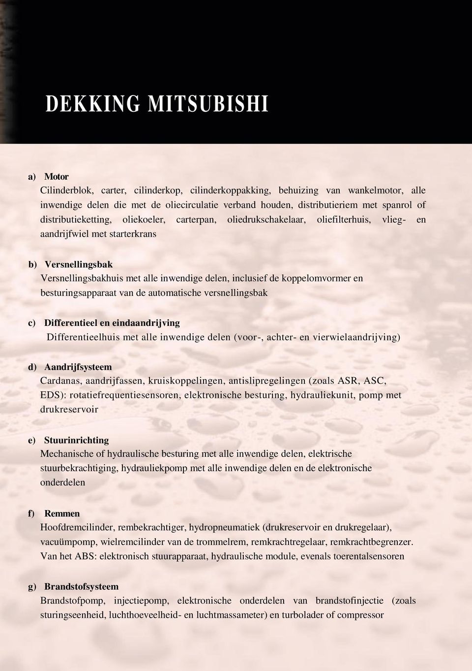 inclusief de koppelomvormer en besturingsapparaat van de automatische versnellingsbak c) Differentieel en eindaandrijving Differentieelhuis met alle inwendige delen (voor-, achter- en