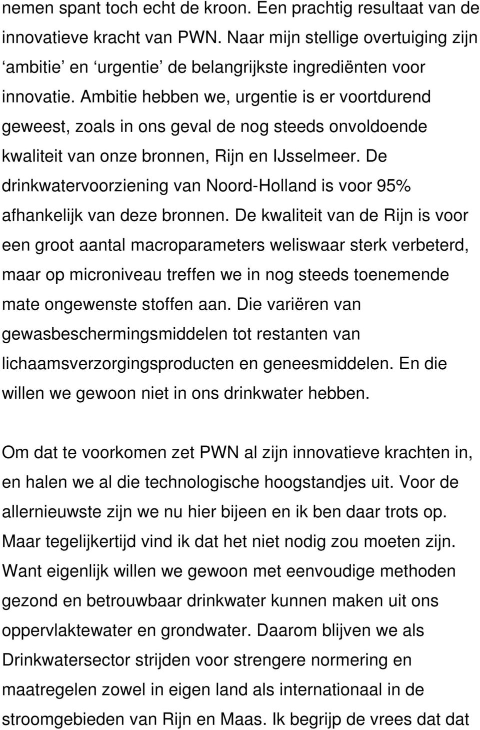 De drinkwatervoorziening van Noord-Holland is voor 95% afhankelijk van deze bronnen.