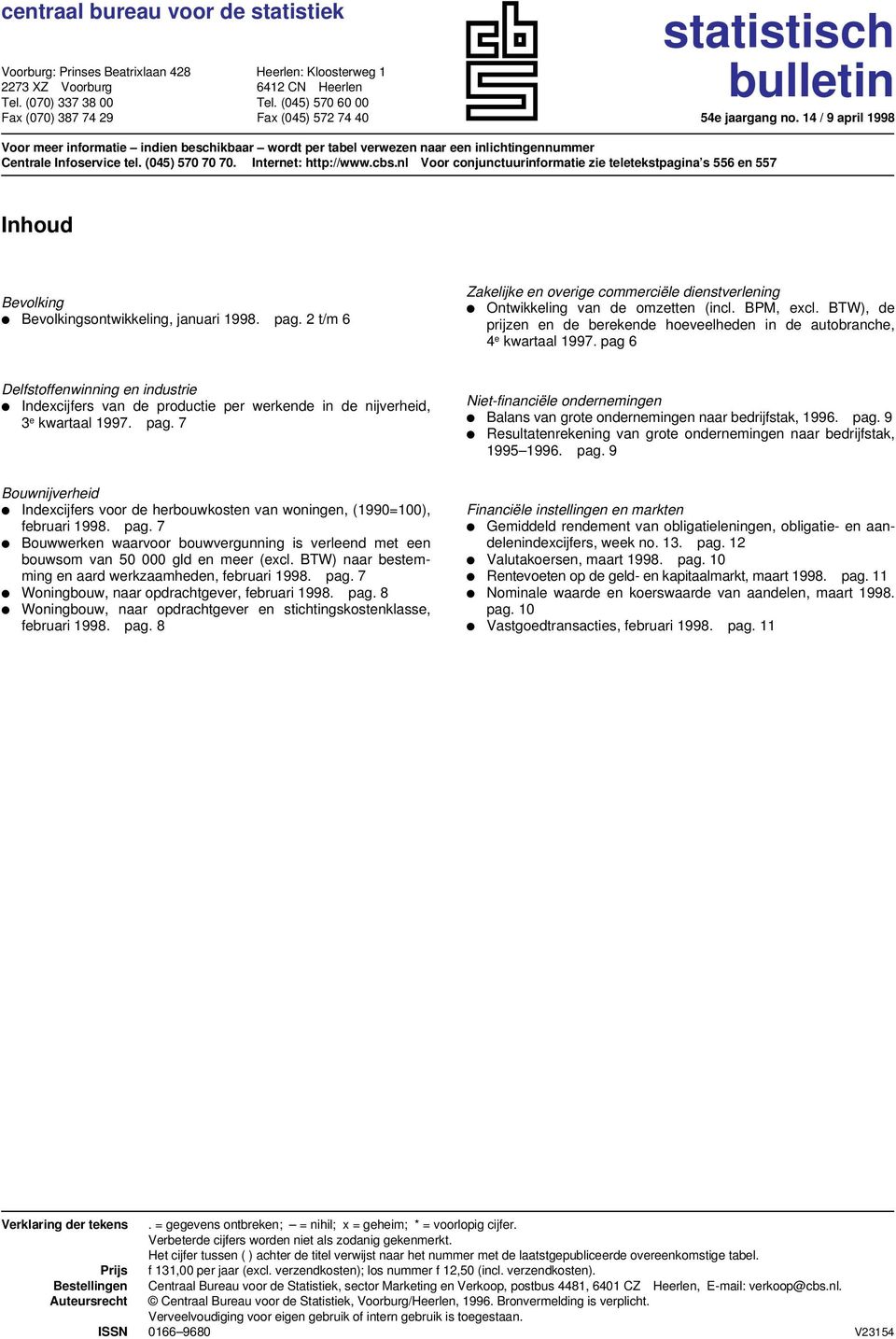 14 / 9 april 1998 Voor meer informatie indien beschikbaar wordt per tabel verwezen naar een inlichtingennummer Centrale Infoservice tel. (045) 570 70 70. Internet: http://www.cbs.