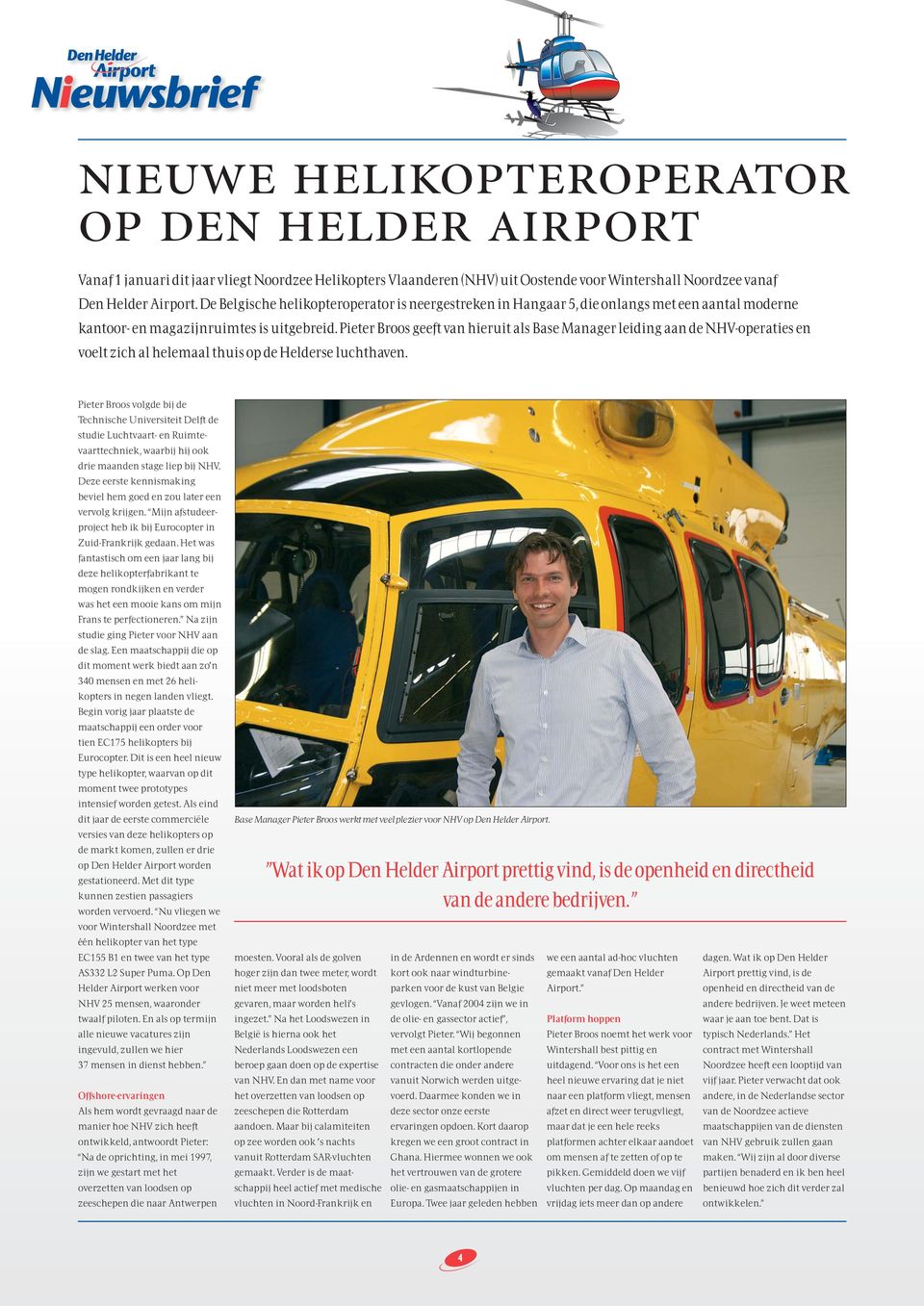 Pieter Broos geeft van hieruit als Base Manager leiding aan de NHV-operaties en voelt zich al helemaal thuis op de Helderse luchthaven.