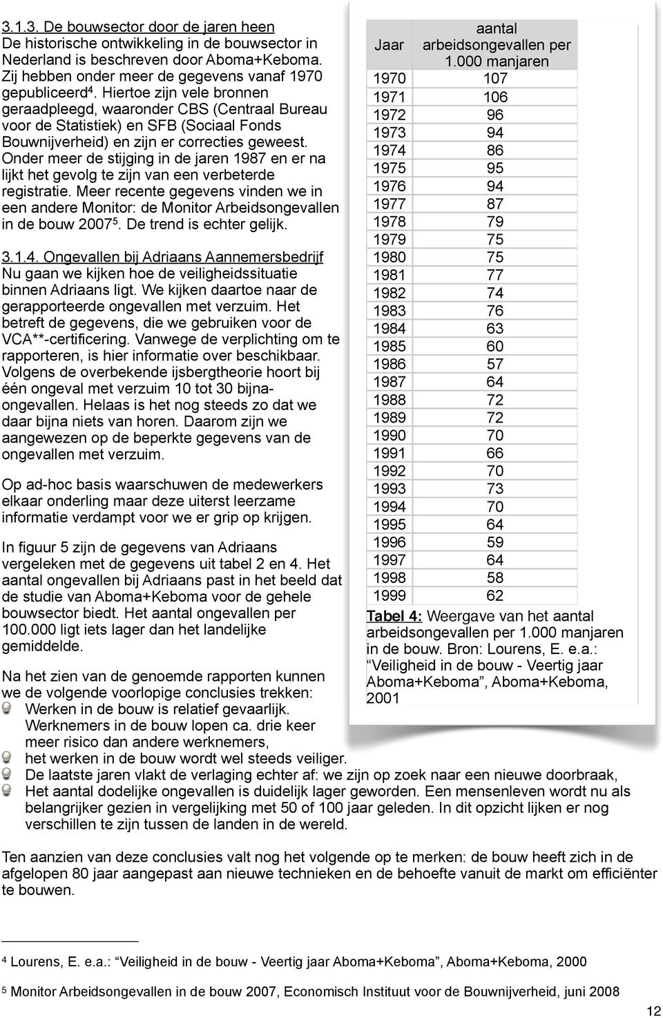 Onder meer de stijging in de jaren 1987 en er na lijkt het gevolg te zijn van een verbeterde registratie.