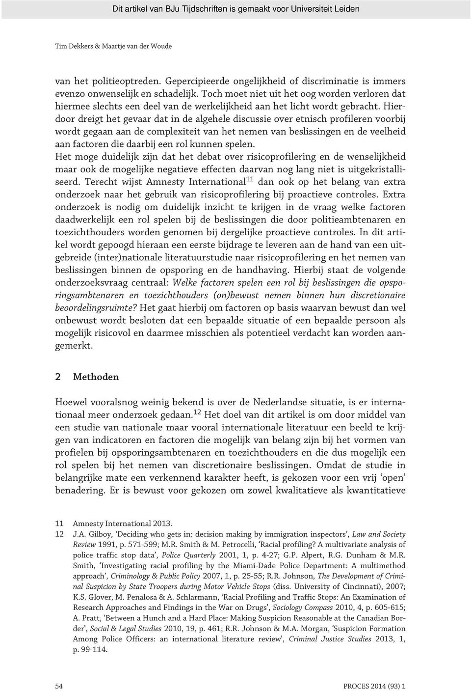 Hierdoor dreigt het gevaar dat in de algehele discussie over etnisch profileren voorbij wordt gegaan aan de complexiteit van het nemen van beslissingen en de veelheid aan factoren die daarbij een rol