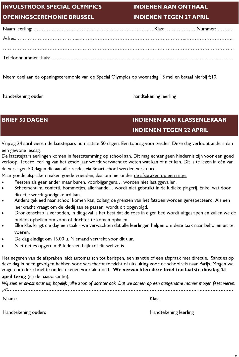 handtekening ouder handtekening leerling BRIEF 50 DAGEN INDIENEN AAN KLASSENLERAAR INDIENEN TEGEN 22 APRIL Vrijdag 24 april vieren de laatstejaars hun laatste 50 dagen. Een topdag voor zesdes!
