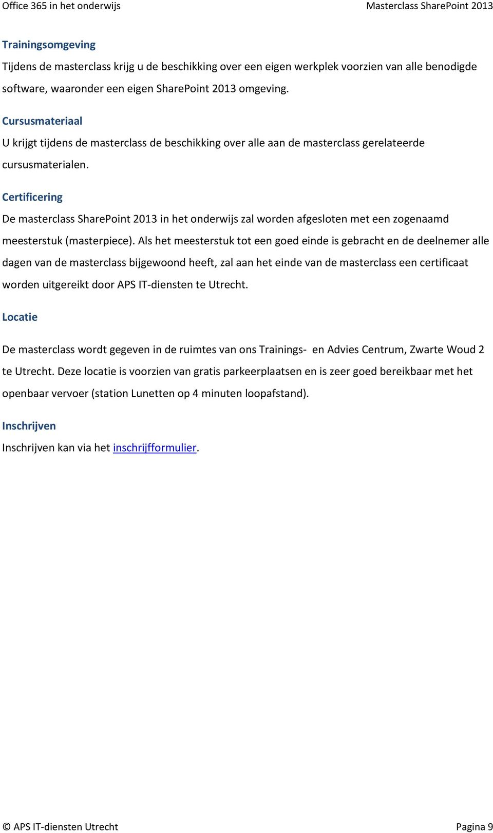 Certificering De masterclass SharePoint 2013 in het onderwijs zal worden afgesloten met een zogenaamd meesterstuk (masterpiece).