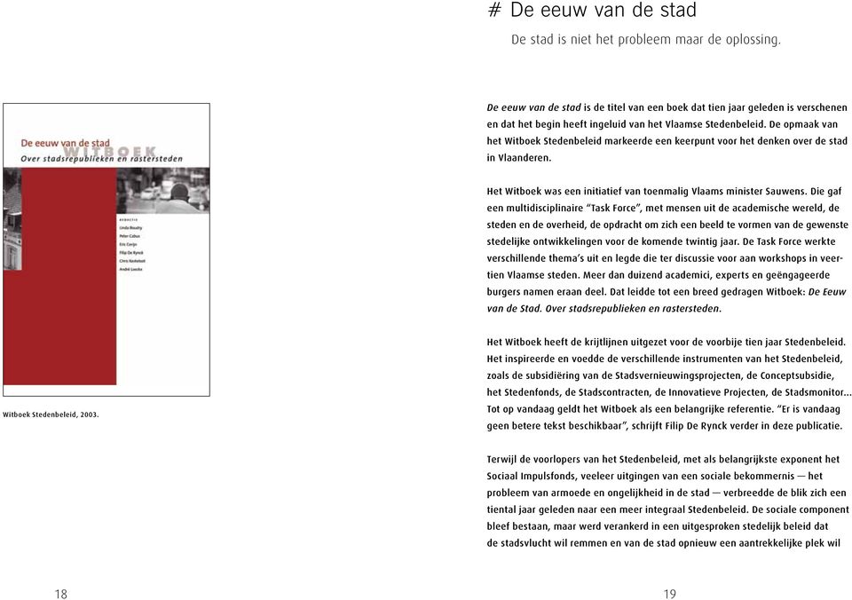 De opmaak van het Witboek Stedenbeleid markeerde een keerpunt voor het denken over de stad in Vlaanderen. Het Witboek was een initiatief van toenmalig Vlaams minister Sauwens.