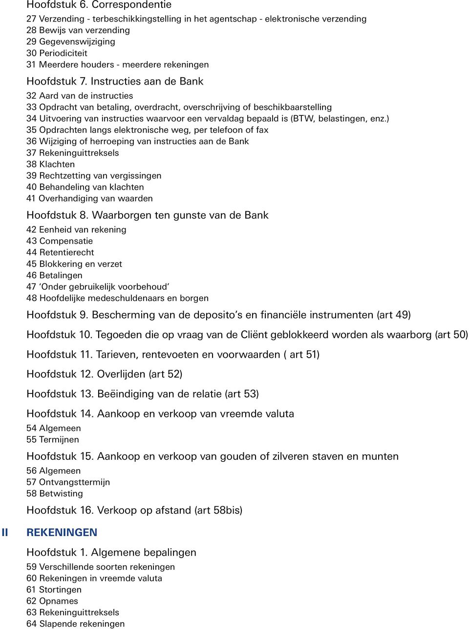 Istructies aa de Bak 32 Aard va de istructies 33 Opdracht va betalig, overdracht, overschrijvig of beschikbaarstellig 34 Uitvoerig va istructies waarvoor ee vervaldag bepaald is (BTW, belastige, ez.