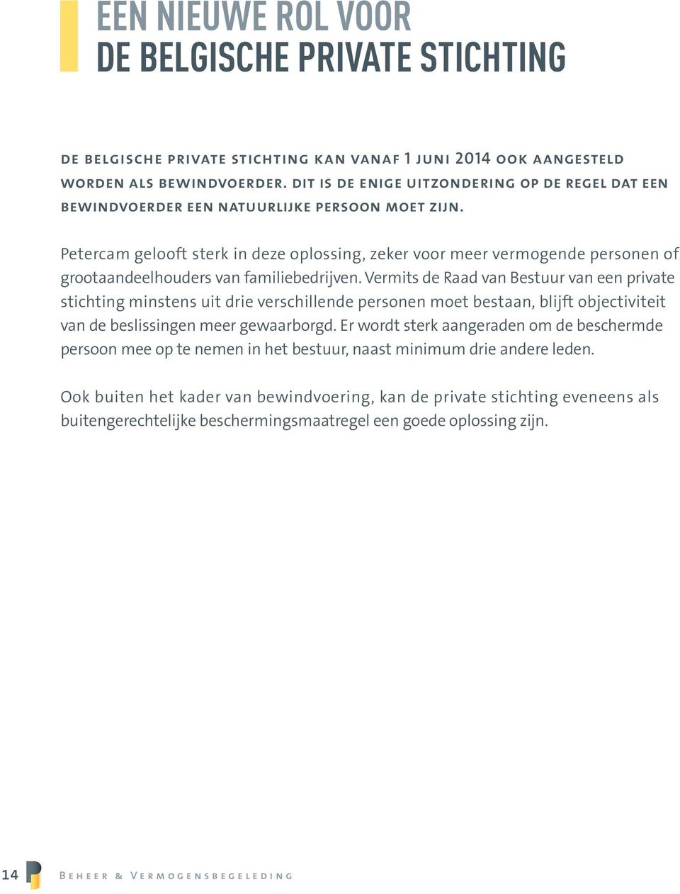 Petercam gelooft sterk in deze oplossing, zeker voor meer vermogende personen of grootaandeelhouders van familiebedrijven.