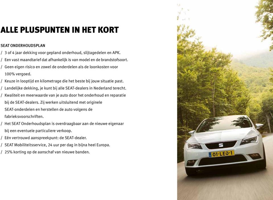 / Landelijke dekking, je kunt bij alle SEAT-dealers in Nederland terecht. / Kwaliteit en meerwaarde van je auto door het onderhoud en reparatie bij de SEAT-dealers.