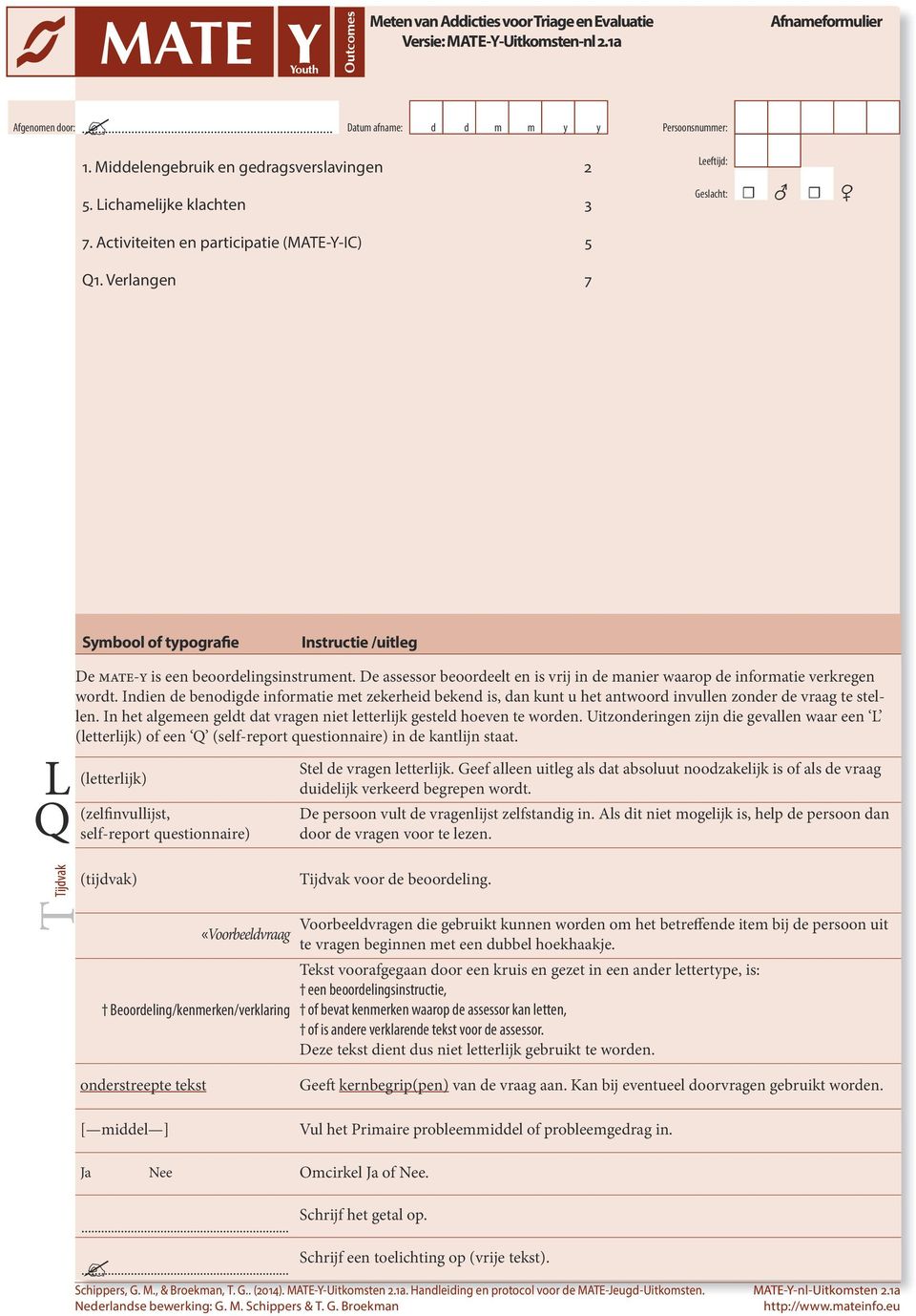 De assessor beoordeelt en is vrij in de manier waarop de informatie verkregen wordt.