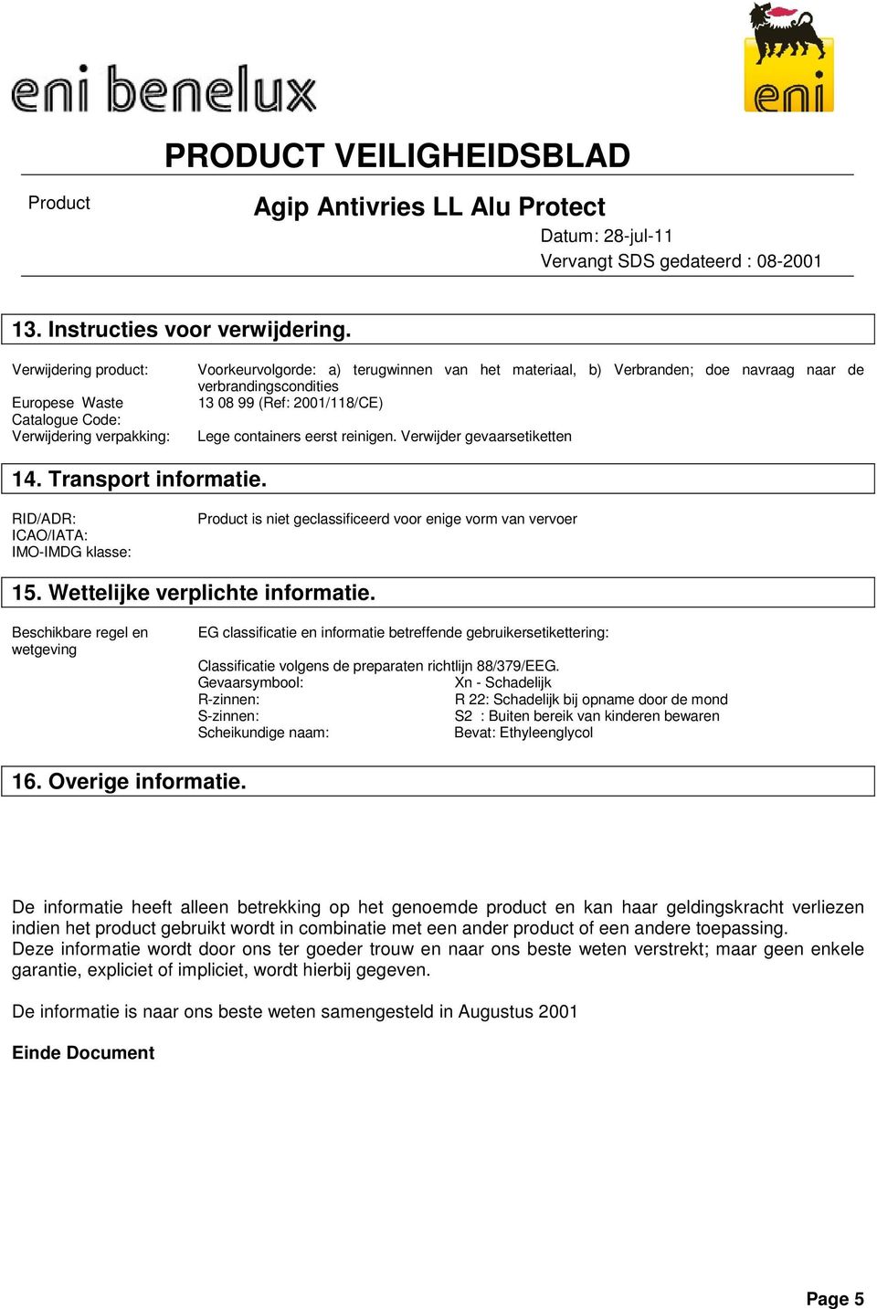 (Ref: 2001/118/CE) Lege containers eerst reinigen. Verwijder gevaarsetiketten 14. Transport informatie.