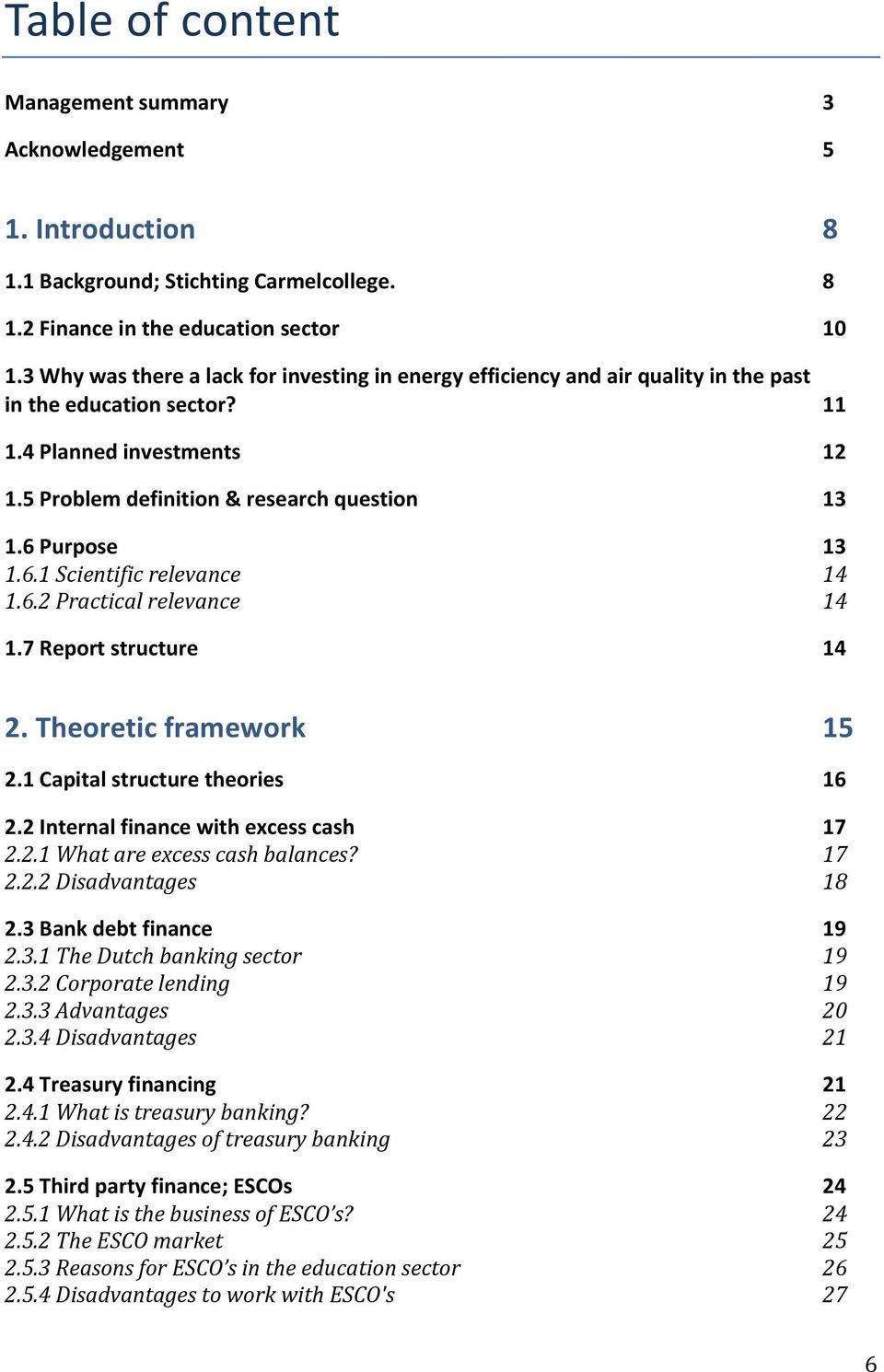 6 Purpose 13 1.6.1 Scientific relevance 14 1.6.2 Practical relevance 14 1.7 Report structure 14 11 2. Theoretic framework 15 2.1 Capital structure theories 16 2.