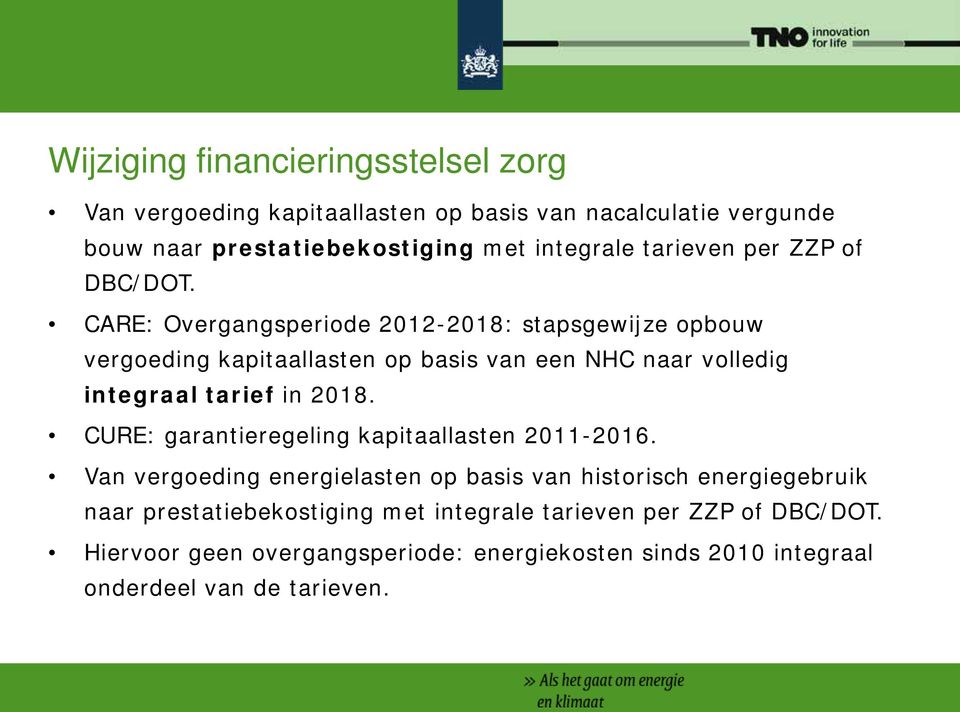 CARE: Overgangsperiode 2012-2018: stapsgewijze opbouw vergoeding kapitaallasten op basis van een NHC naar volledig integraal tarief in 2018.