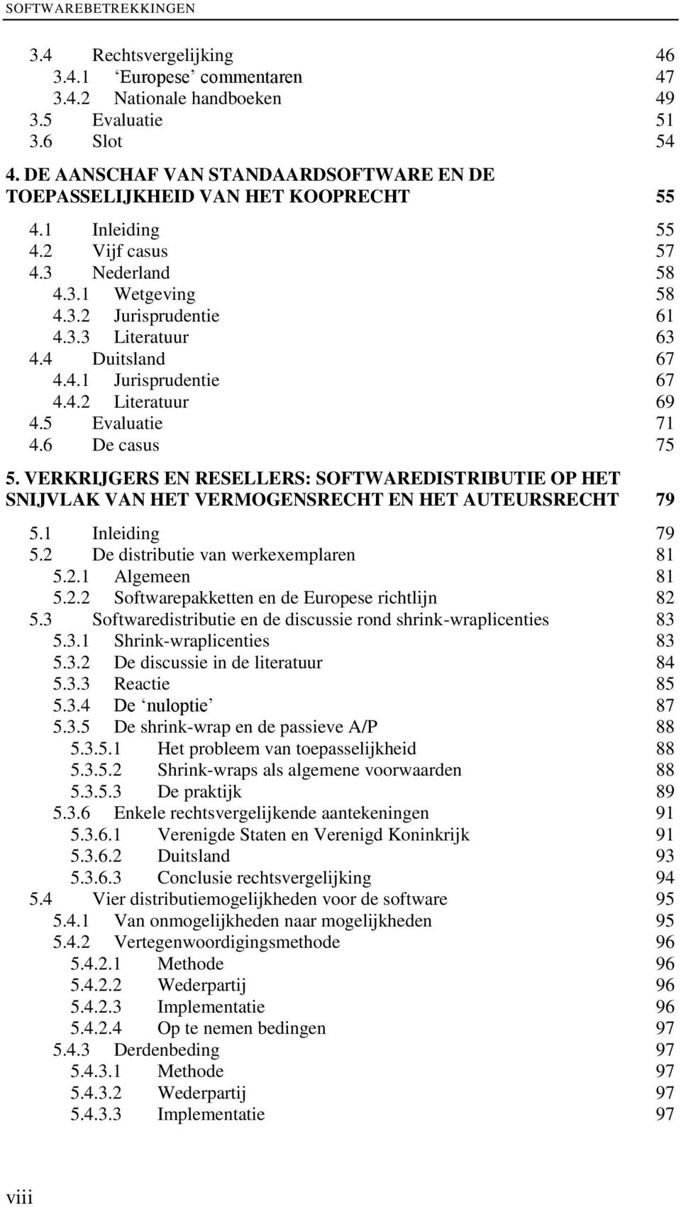 4 Duitsland 67 4.4.1 Jurisprudentie 67 4.4.2 Literatuur 69 4.5 Evaluatie 71 4.6 De casus 75 5.