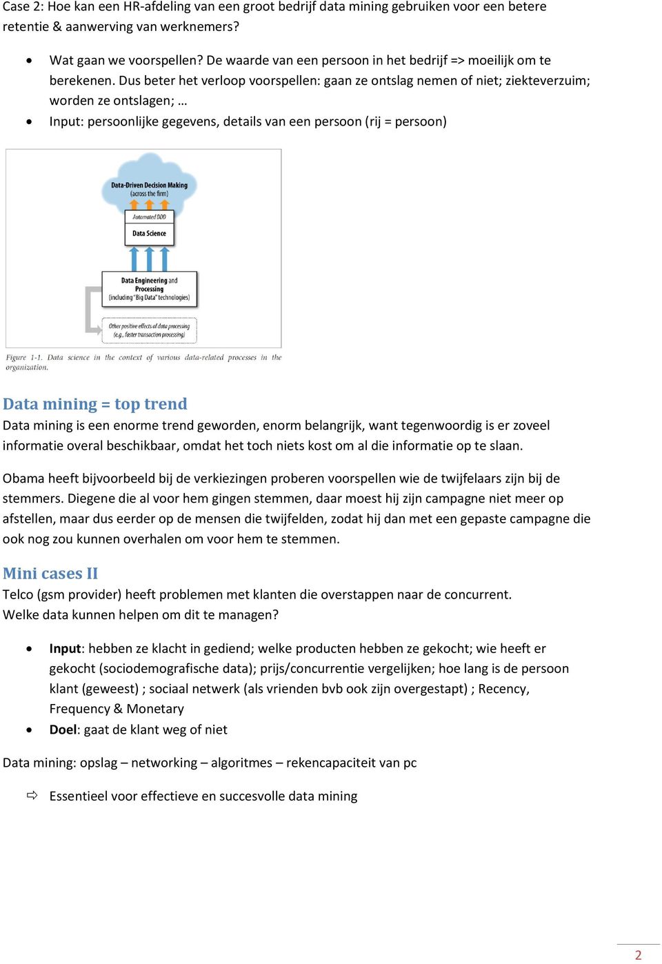 Dus beter het verlp vrspellen: gaan ze ntslag nemen f niet; ziekteverzuim; wrden ze ntslagen; Input: persnlijke gegevens, details van een persn (rij = persn) Data mining = tp trend Data mining is een