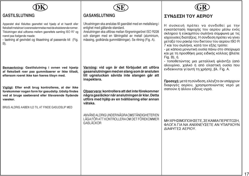 Bemaerkning: Gastilslutning i ovnen ved hjaelp af fleksibelt roer paa gummibaerer er ikke tilladt, eftersom roeret ikke kan foeres tilsyn med.