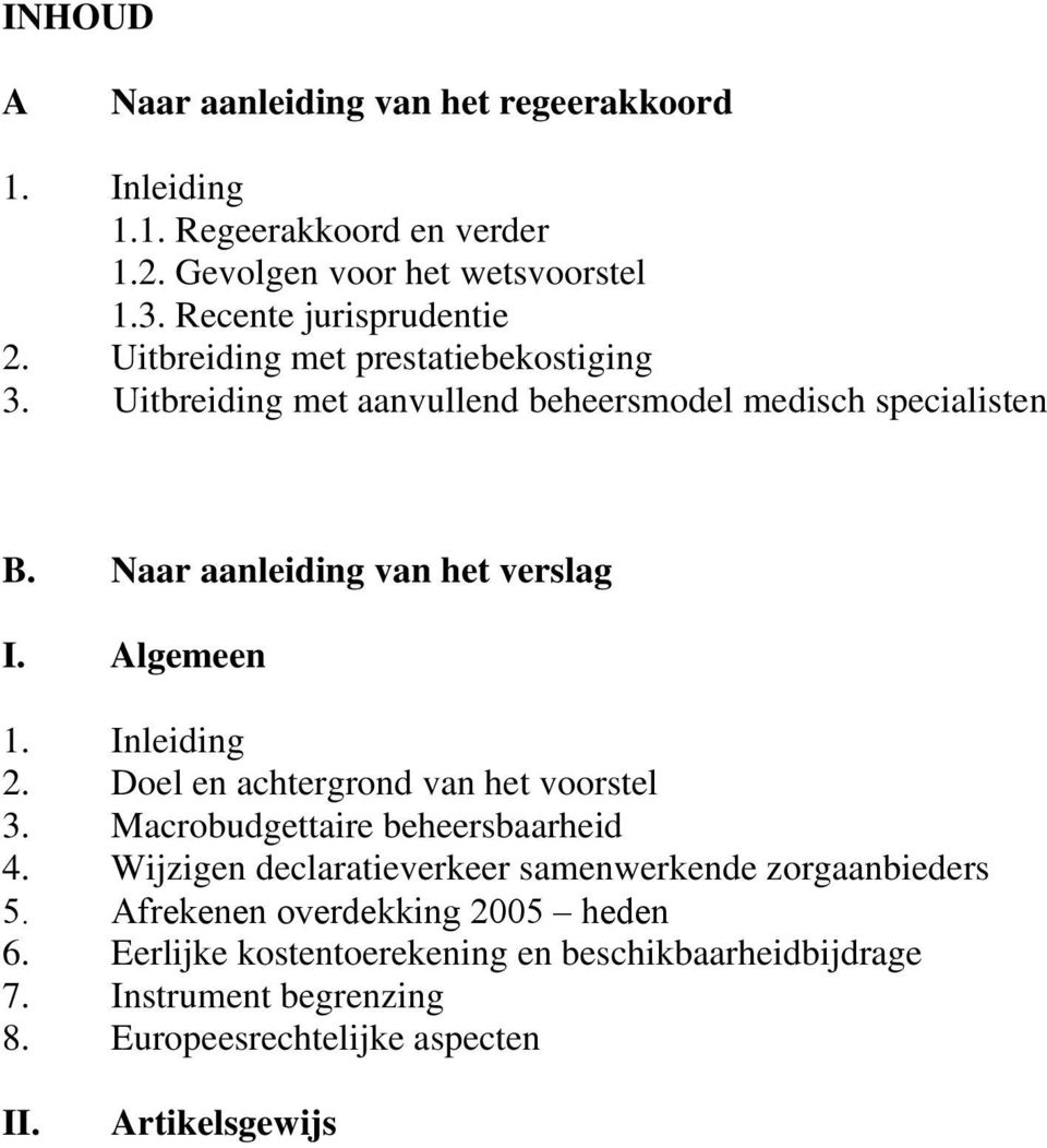 Inleiding 2. Doel en achtergrond van het voorstel 3. Macrobudgettaire beheersbaarheid 4. Wijzigen declaratieverkeer samenwerkende zorgaanbieders 5.