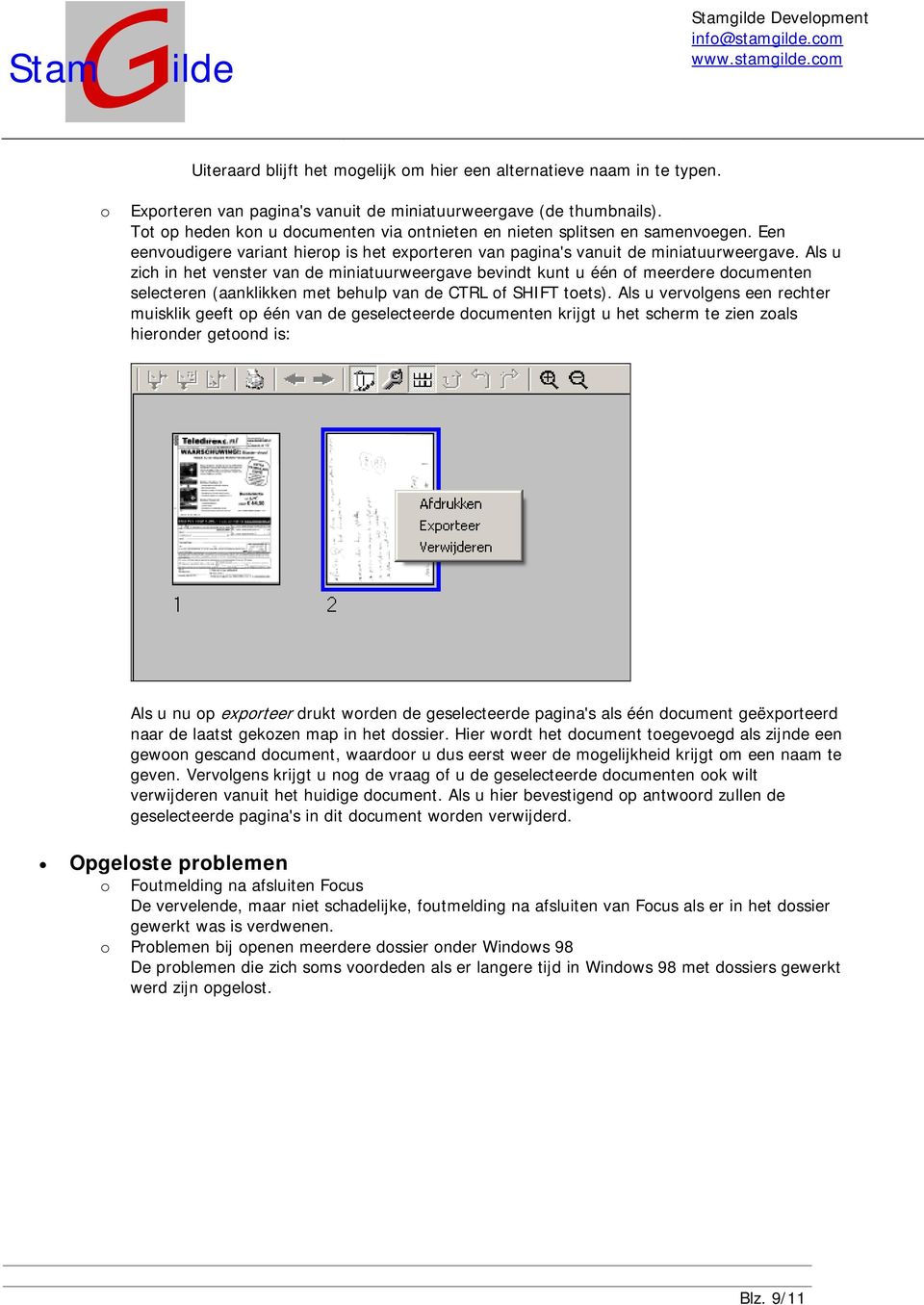 Als u zich in het venster van de miniatuurweergave bevindt kunt u één f meerdere dcumenten selecteren (aanklikken met behulp van de CTRL f SHIFT tets).