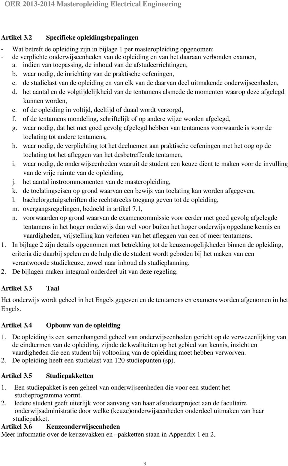 indien van toepassing, de inhoud van de afstudeerrichtingen, b. waar nodig, de inrichting van de praktische oefeningen, c.