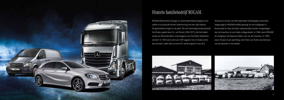 van Ruiten (1900-1971), die het dealerschap van Mercedes-Benz vrachtwagens voor Zuid-West Nederland verwierf.