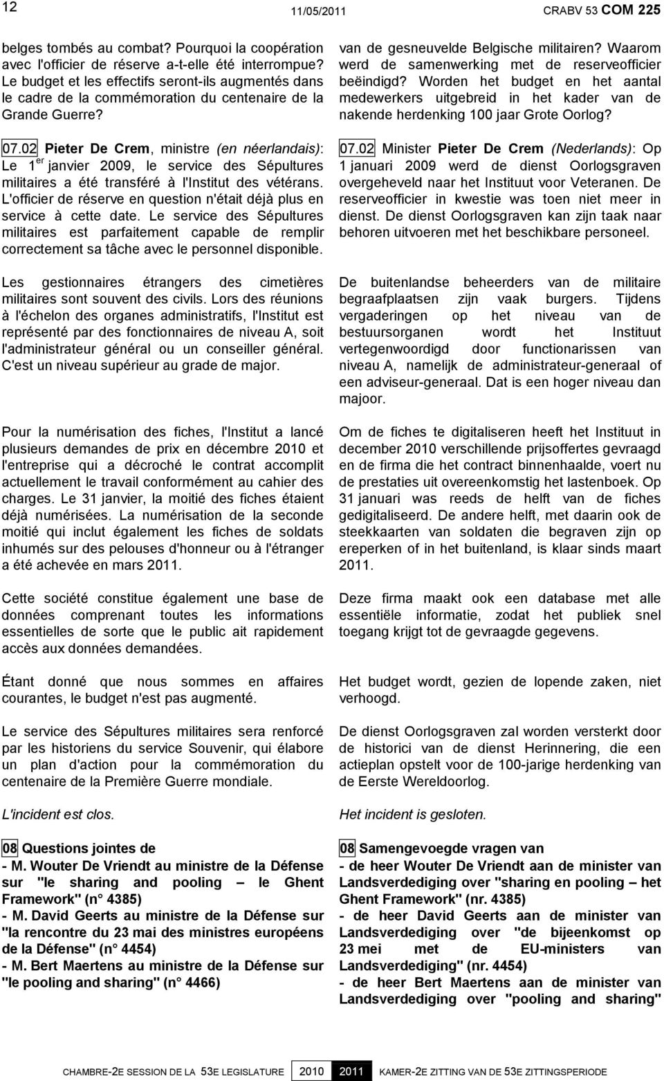 02 Pieter De Crem, ministre (en néerlandais): Le 1 er janvier 2009, le service des Sépultures militaires a été transféré à l'institut des vétérans.